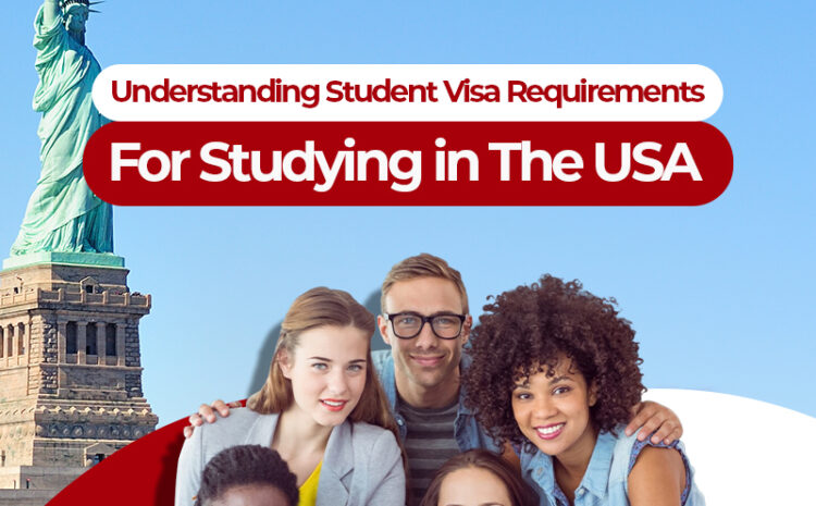  Understanding Student Visa Requirements for Studying in the USA