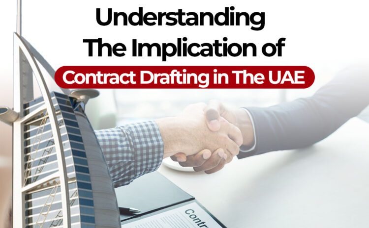  Understanding The Implication Of Contract Drafting In The UAE