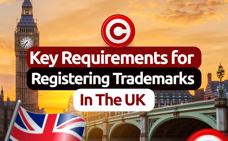  Key Requirements For Registering Trademarks In The Uk