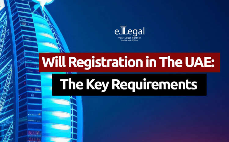  Will Registration In The UAE: The Key Requirements