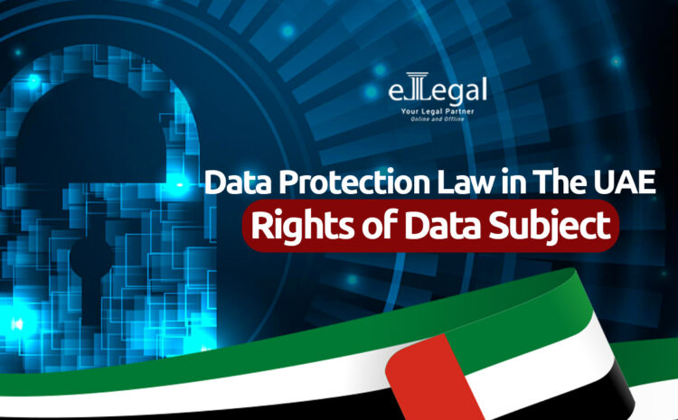  Data Protection Law In The UAE; Rights Of a Data Subject