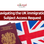 NAVIGATING THE UK IMMIGRATION SUBJECT ACCESS REQUEST