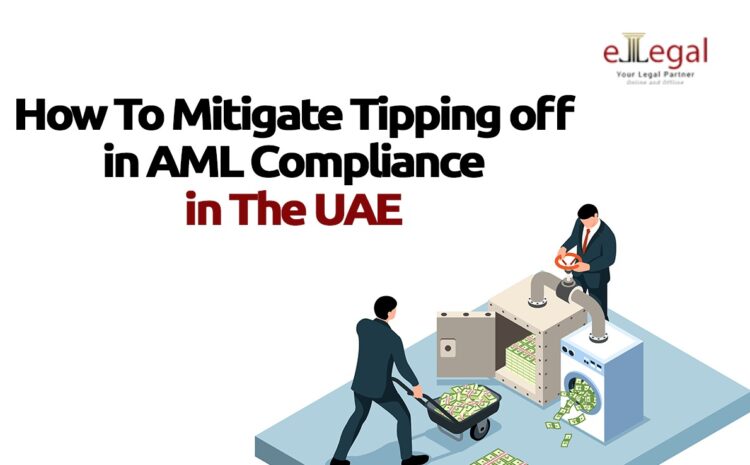 HOW TO MITIGATE TIPPING OFF RISK IN AML COMPLIANCE IN THE UAE
