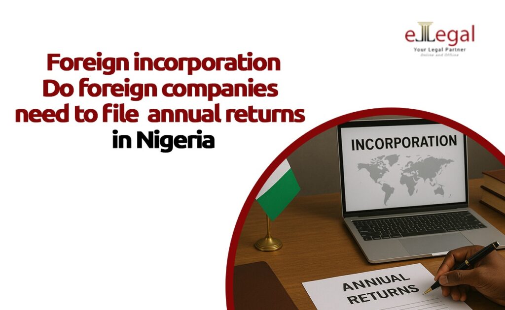 FOREIGN INCORPORATION: DO FOREIGN COMPANIES NEED TO FILE ANNUAL RETURNS IN NIGERIA
