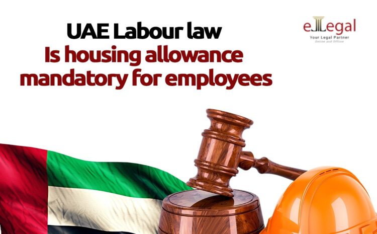  UAE LABOUR LAW: IS HOUSING ALLOWANCE MANDATORY FOR EMPLOYEES?