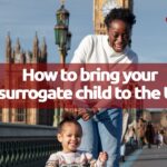 How To Bring Your Surrogate Child To The Uk