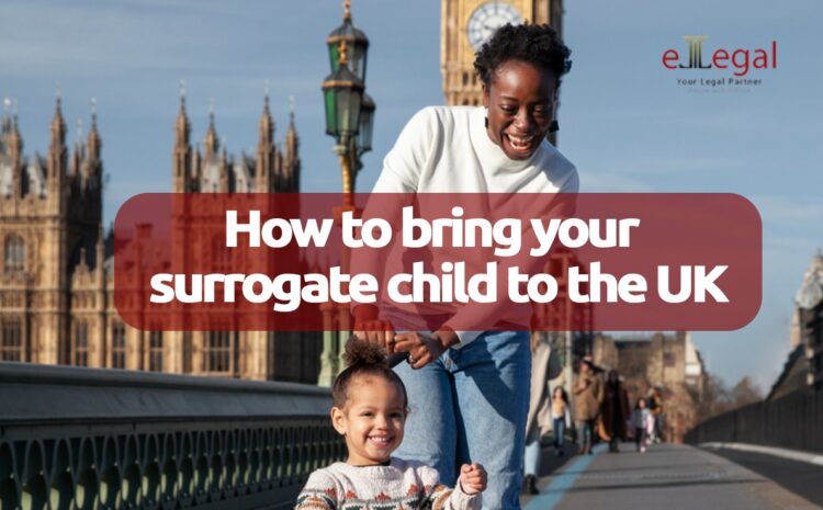  HOW TO BRING YOUR SURROGATE CHILD TO THE UK