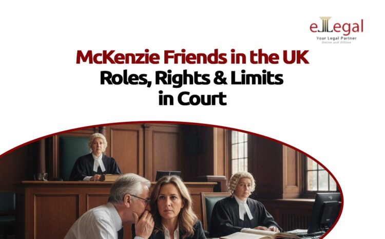  McKenzie Friends in the UK: Roles, Rights & Limits in Court
