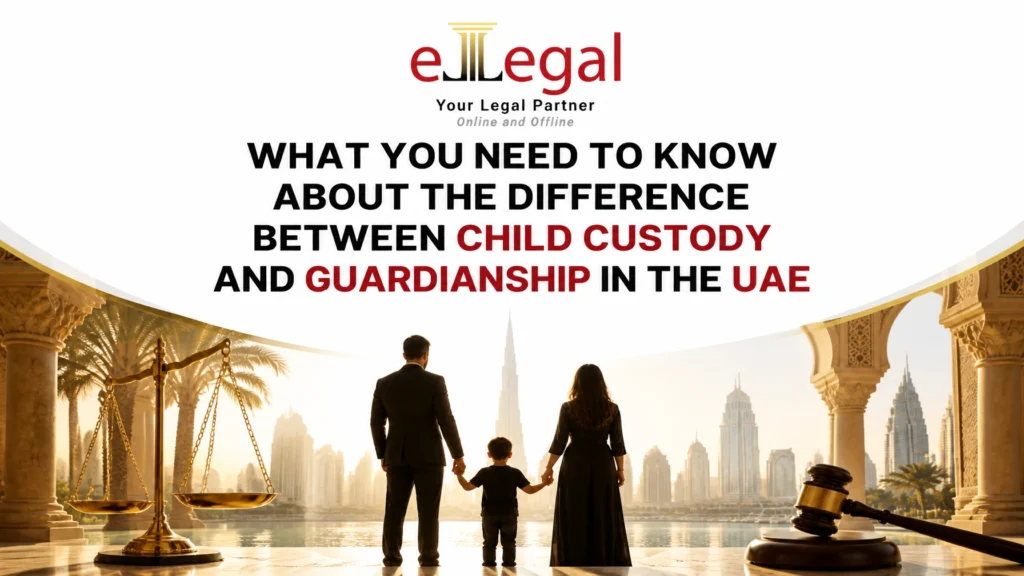 WHAT YOU NEED TO KNOW ABOUT THE DIFFERENCE BETWEEN CHILD CUSTODY AND GUARDIANSHIP IN THE UAE